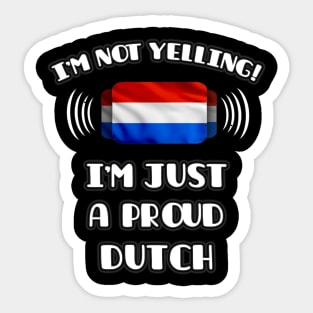 I'm Not Yelling I'm A Proud Dutch - Gift for Dutch With Roots From Netherlands Sticker